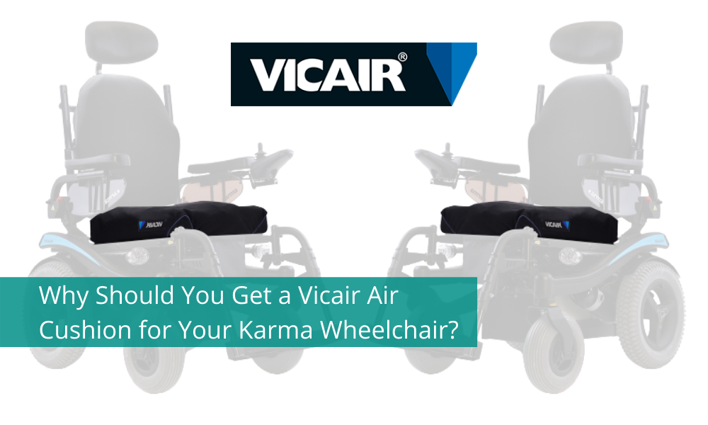 Why Should You Get a Vicair Air Cushion for Your KARMA Wheelchair